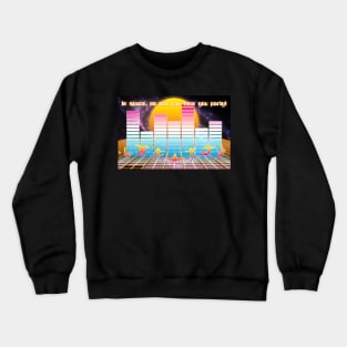 In Space, No One Can Hear You PARTY! Crewneck Sweatshirt